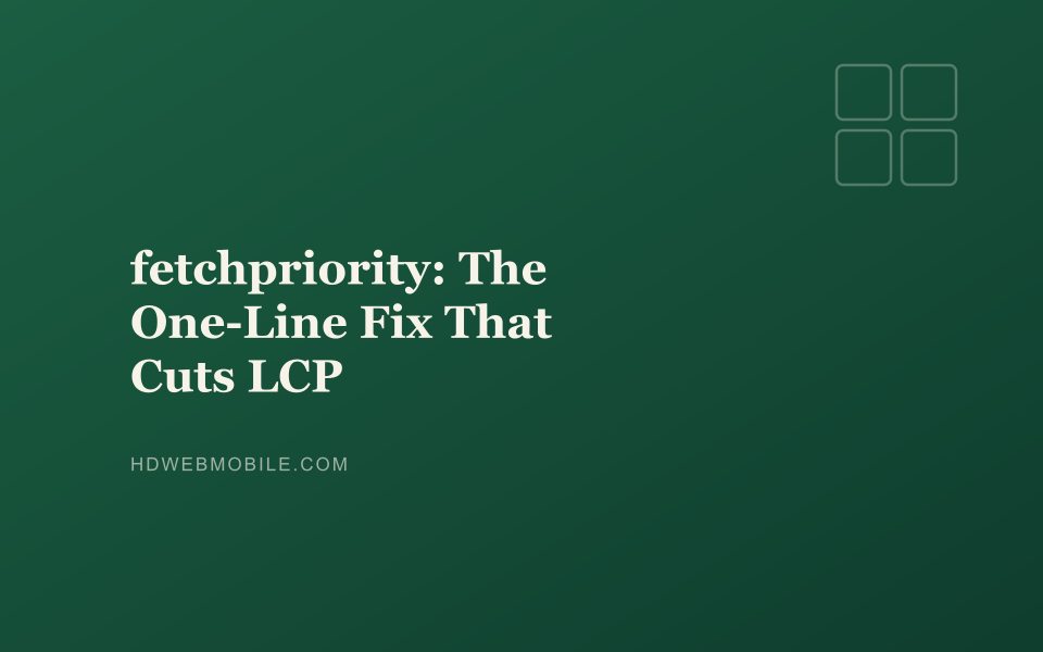 fetchpriority: The One-Line Fix That Cuts LCP banner