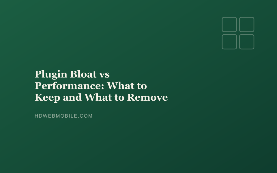 Plugin Bloat vs Performance: What to Keep and What to Remove — HD Web Mobile