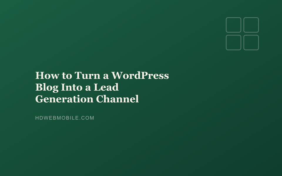 How to Turn a WordPress Blog Into a Lead Generation Channel — HD Web Mobile