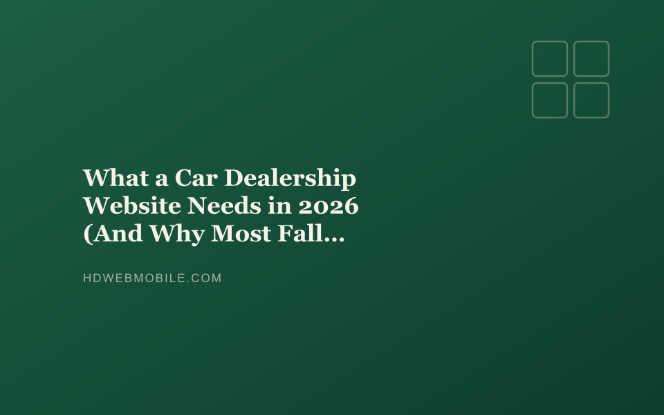 What a Car Dealership Website Needs in 2026 (And Why Most Fall Short) — HD Web Mobile