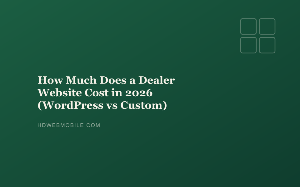 How Much Does a Dealer Website Cost in 2026 (WordPress vs Custom) — HD Web Mobile