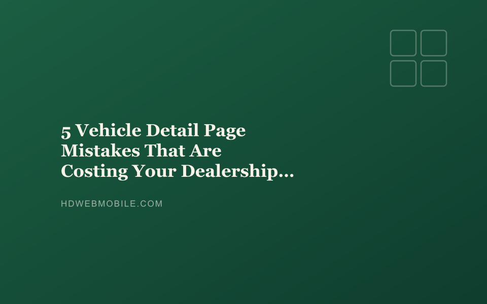 5 Vehicle Detail Page Mistakes That Are Costing Your Dealership Leads — HD Web Mobile