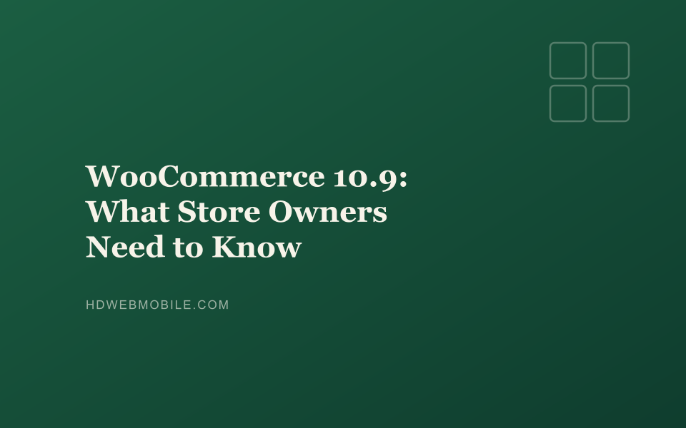 WooCommerce 10.9: What Store Owners Need to Know — HD Web Mobile