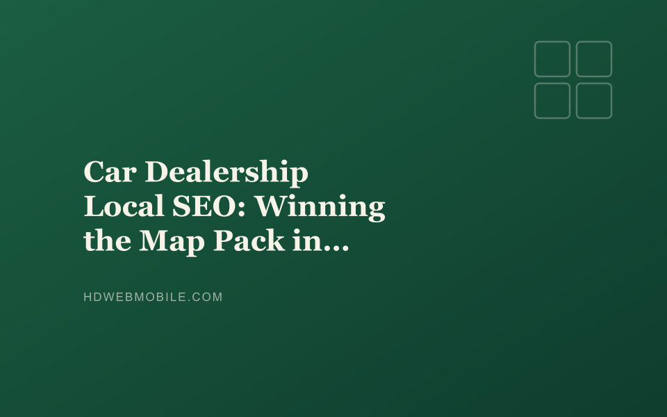 Car Dealership Local SEO: Winning the Map Pack in 2026 — HD Web Mobile