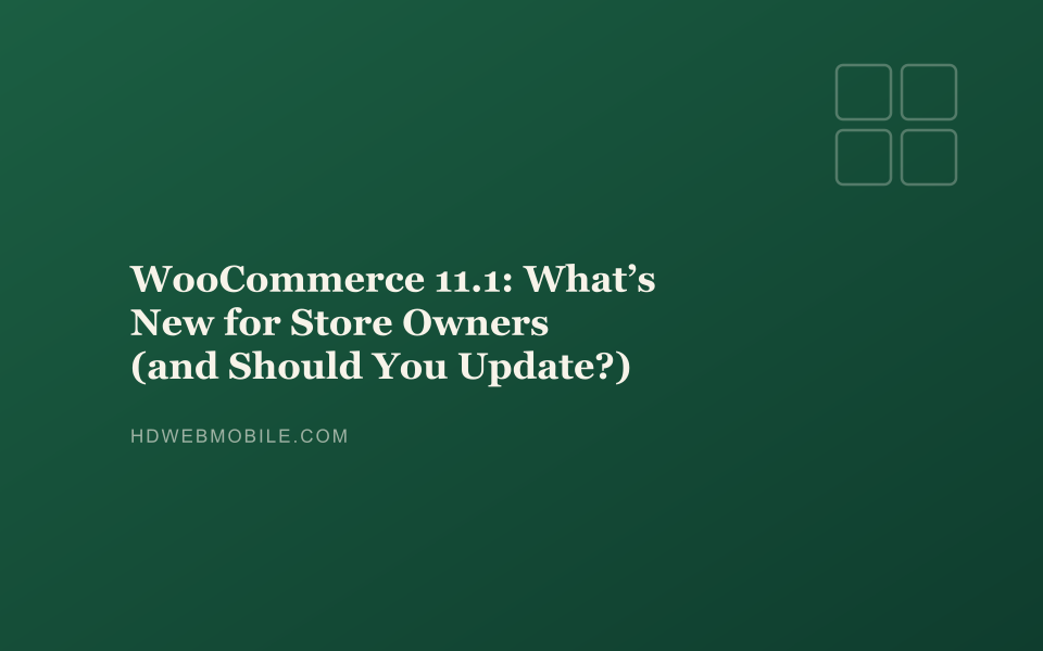 WooCommerce 11.1: What’s New for Store Owners (and Should You Update?) — HD Web Mobile