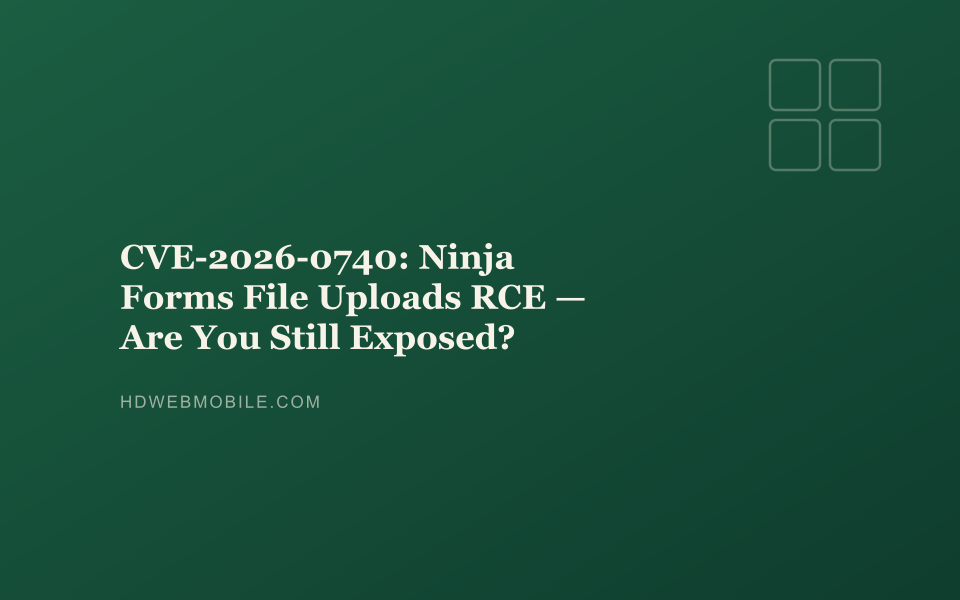 CVE-2026-0740: Ninja Forms File Uploads RCE — Are You Still Exposed? — HD Web Mobile